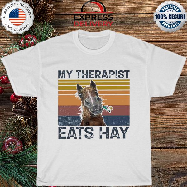 Horses my therapist eats hay vintage shirt