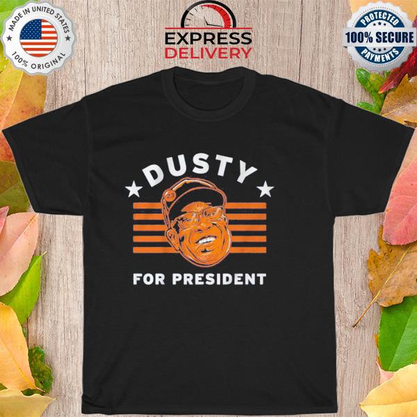 Houston Astros Dusty baker for president shirt