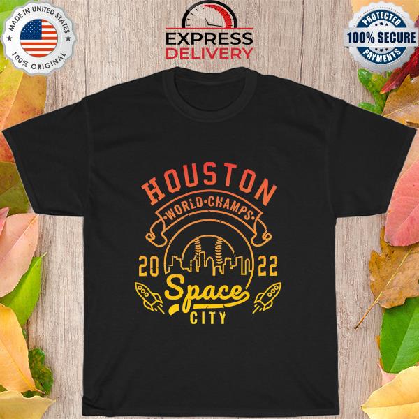 Houston world champs 2022 space city shirt