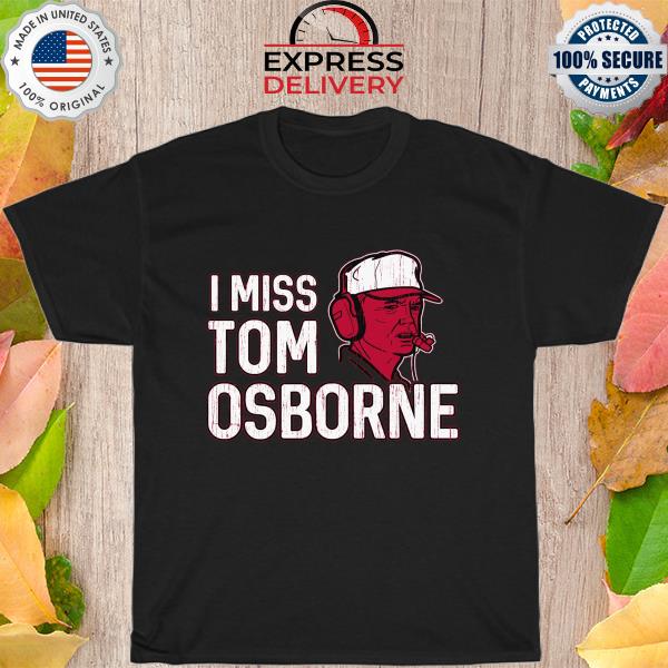 I miss tom Osborne shirt