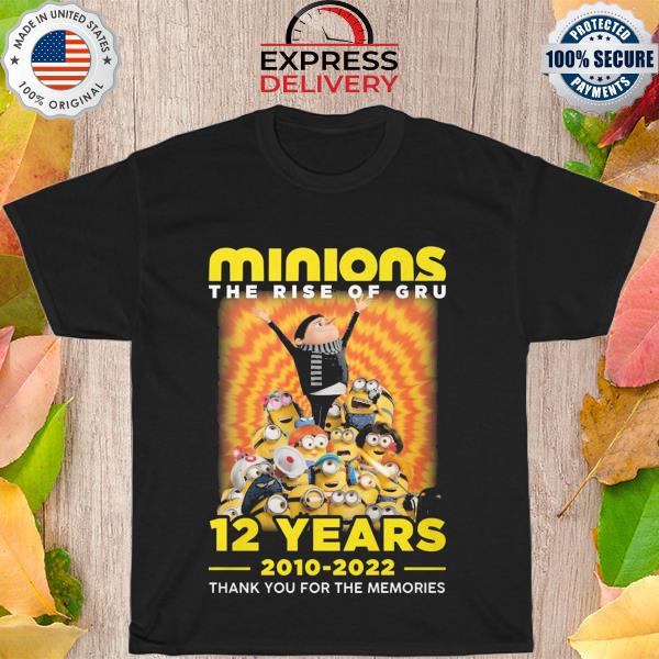 Minions The rise of gru 12 years 2010 2022 thank you for the memories shirt