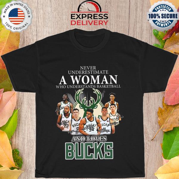 Never underestimate a woman who understands basketball and loves bucks signatures shirt
