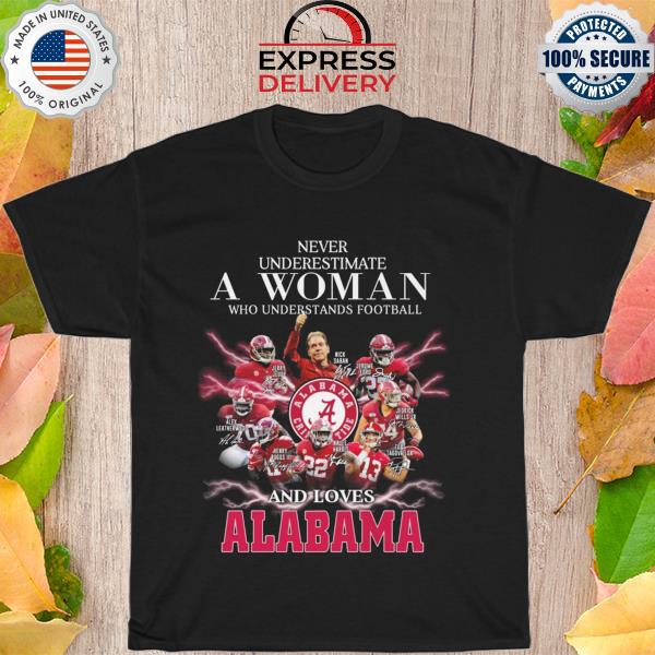 Never underestimate a woman who understands football and love Alabama Crimson Tide signatures 2022 shirt