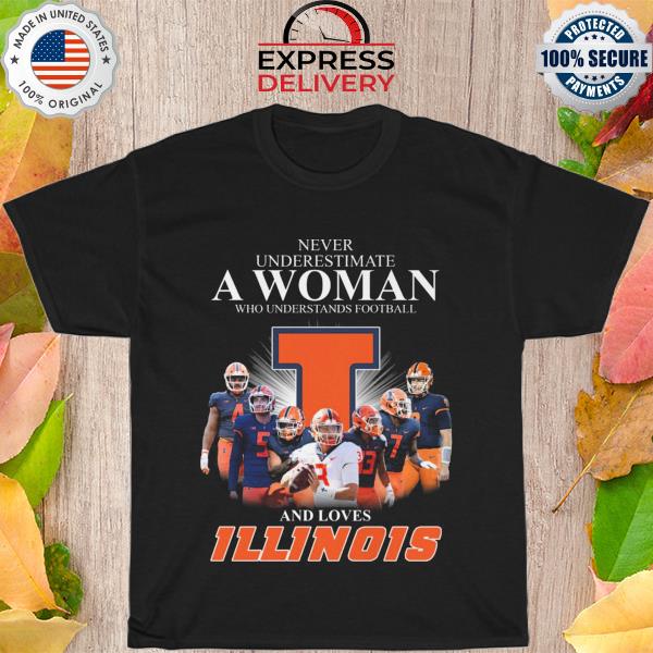 Never underestimate a woman who understands football and love Illinois Fighting Illini 2022 shirt