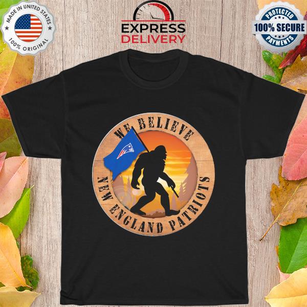 Official Bigfoot We believe New england Patriots shirt