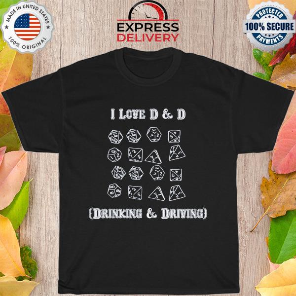 Official I love d & d drinking and driving 2022 shirt