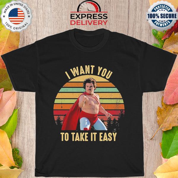 Official I Want You To Take It Easy vintage Shirt