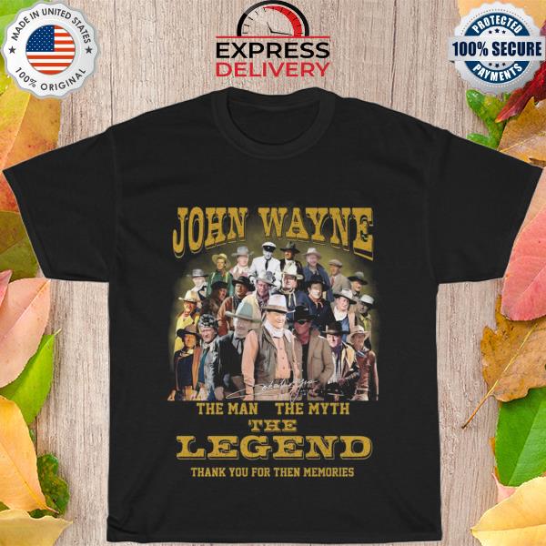 Official John Wayne the man the myth the legend thank you for the memories signature shirt