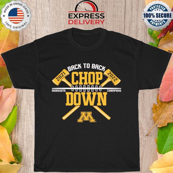 Official Minnesota champions back to Back chop down 2021 2022 shirt