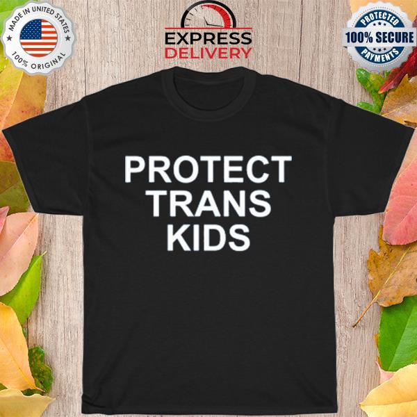 Protect trans kids shirt