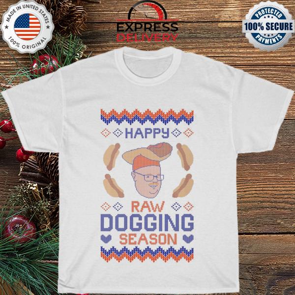 Raw dogging season ugly shirt