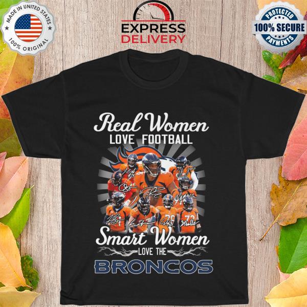 Real women love football smart women love the Denver Broncos signatures 2022 shirt