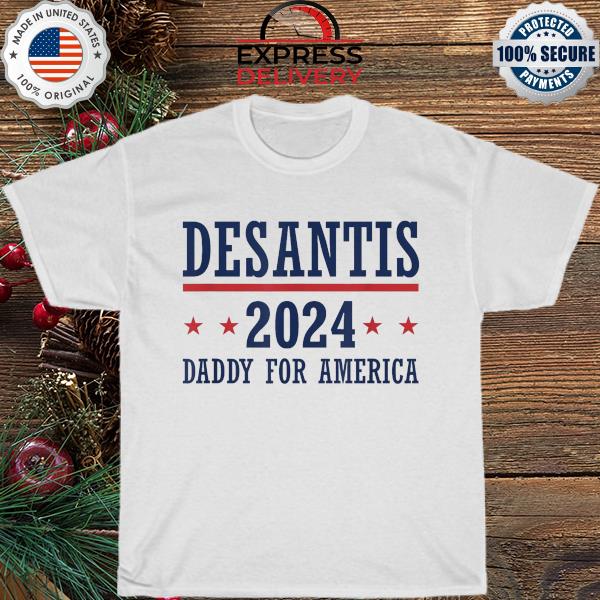 Ron desantis 2024 republican daddy for america presidential election shirt