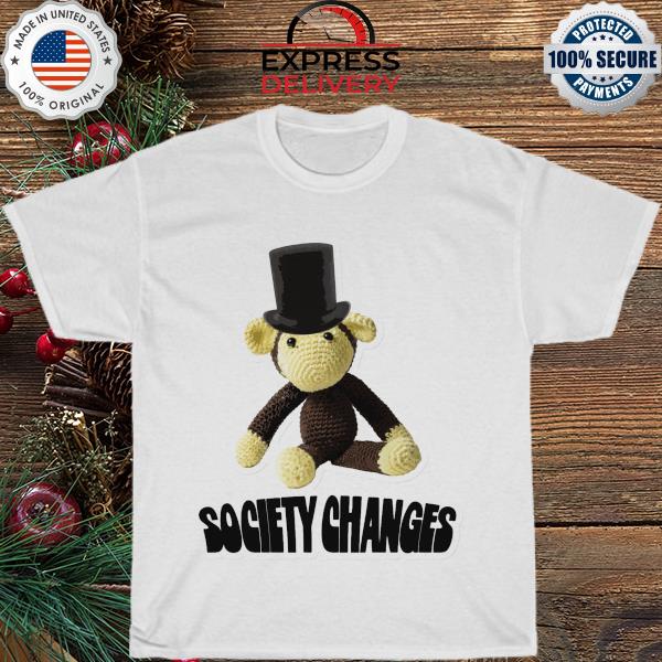 Society changes monkey shirt