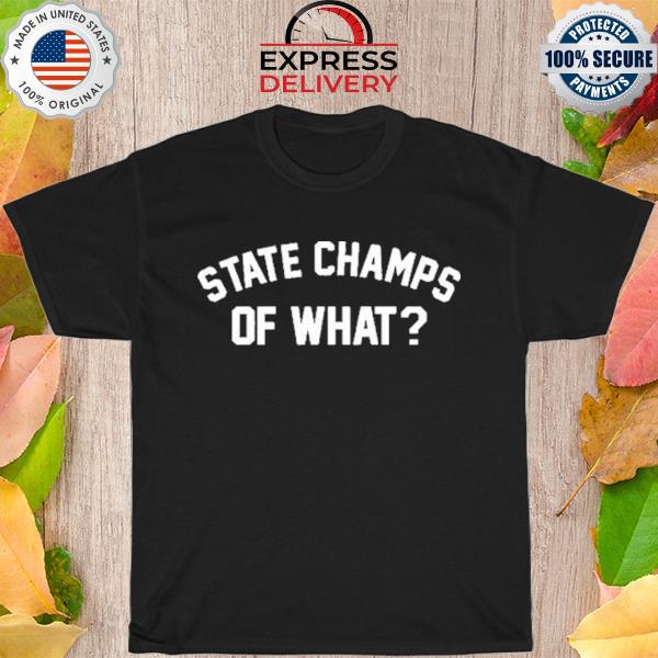 State Champs Store Of What shirt