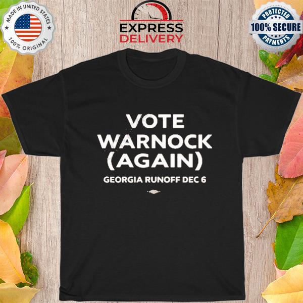 Team Warnock Vote Warnock Again Georgia Runoff Dec 6 Shirt