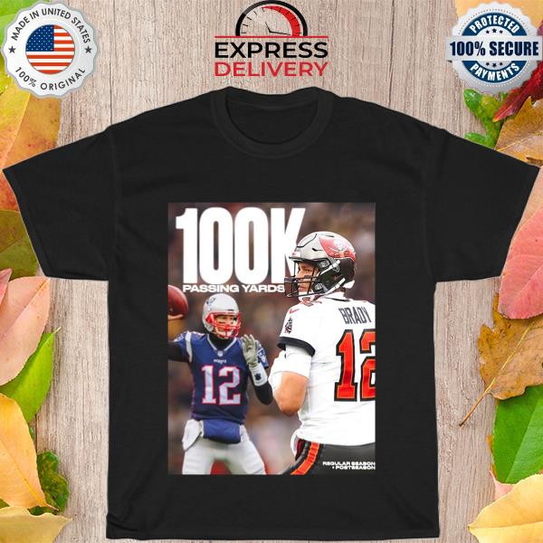 Tom brady is only player in nfl history 100k passing yards shirt