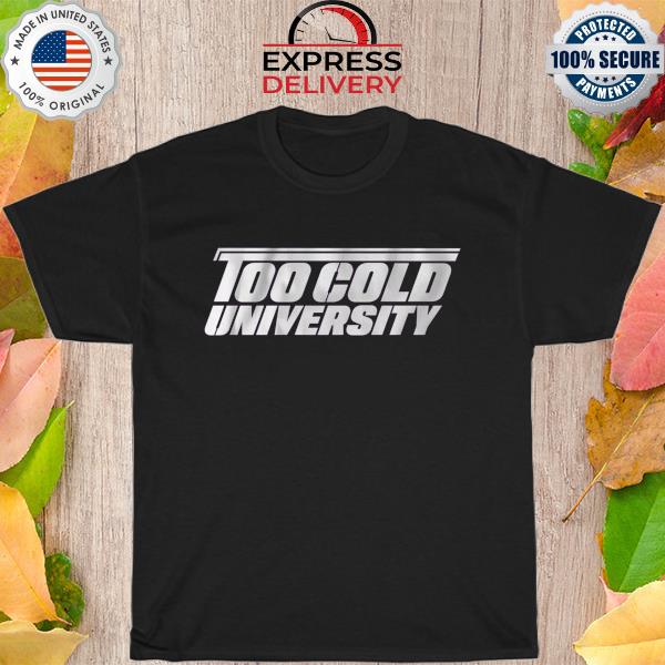 Too cold university shirt