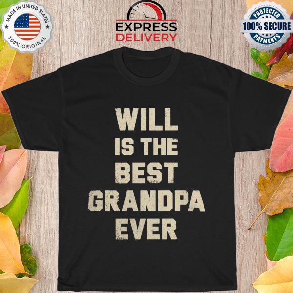 Will is the best grandpa ever shirt