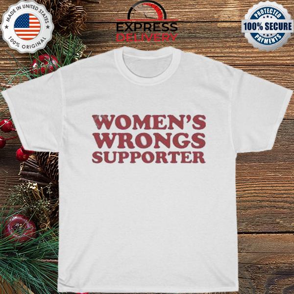Women's wrongs supporter 2022 shirt