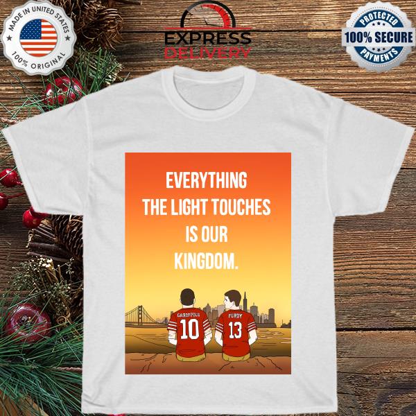 Garoppolo and Purdy everything the light touches is our kingdom shirt