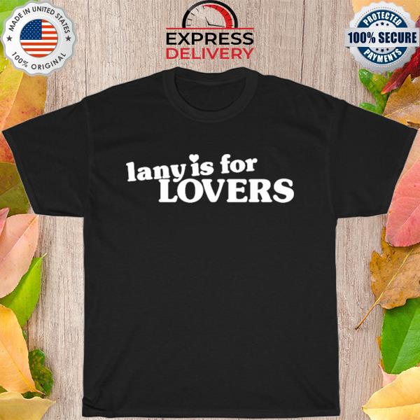 Lany is for lovers shirt