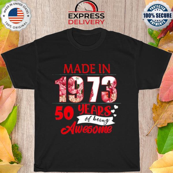 Made In 1973 50 Years Of Being Awesome Shirt