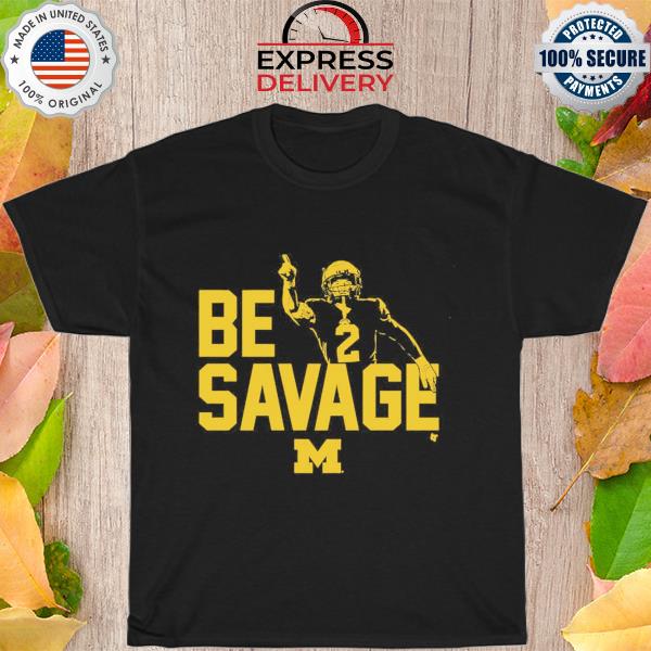 Michigan football be savage champions shirt