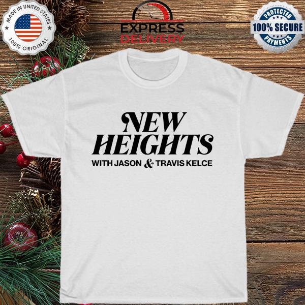 New Heights with jason & travis kelce shirt