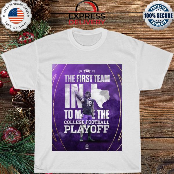 Official TCU Football The first team in texas to the college football playoff shirt