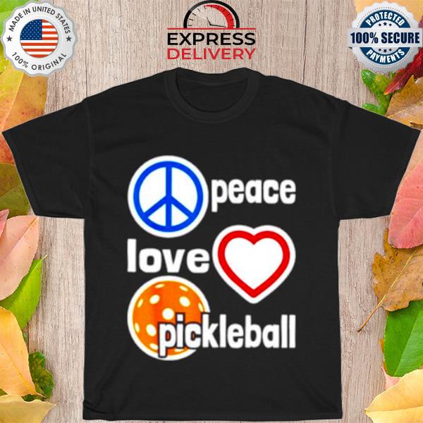 Peace love and pickleball shirt