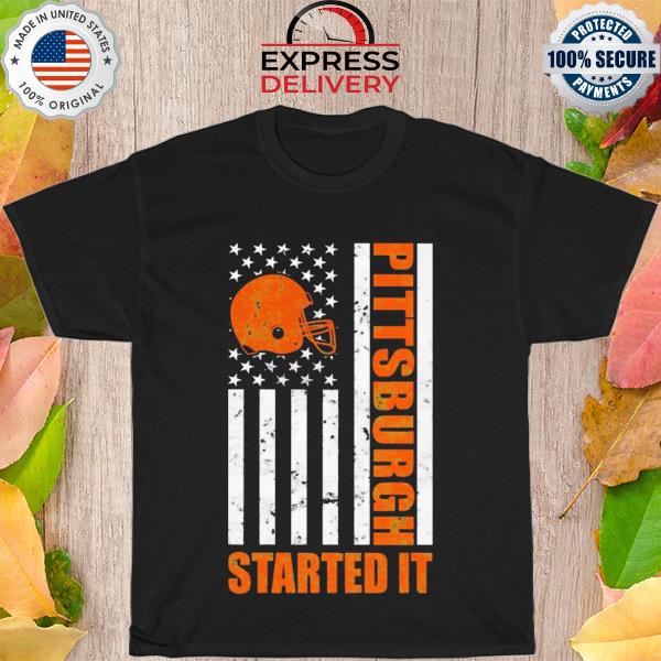 Pittsburgh started it American flag new 2022 shirt