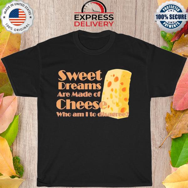 Sweet Dreams Are Made Of Cheese Who Am I To Disagree Eurythmics Shirt