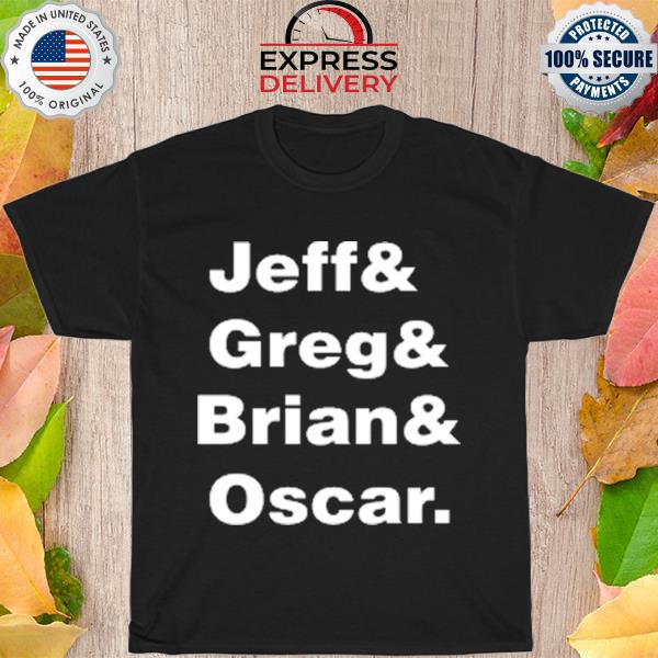 The brohm Jeff greg brian oscar shirt