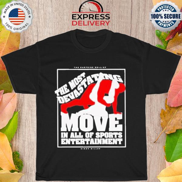 The most devastating move in all of sports entertainment shirt