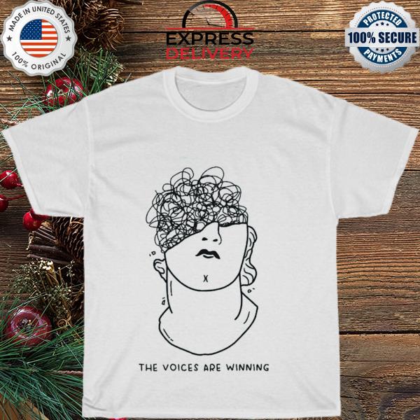 The Voices are winning shirt