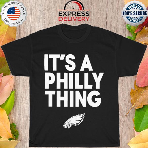 2023 Philadelphia Eagles It's a philly thing shirt