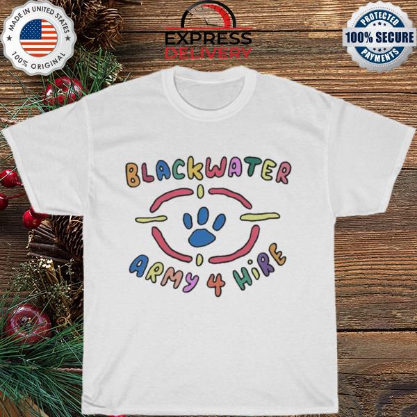 Blackwater army 4 hire shirt
