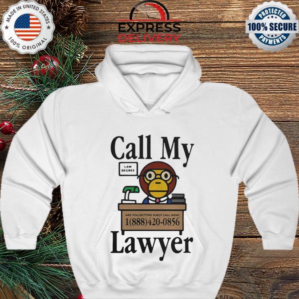 Call my lawyer law degree are you getting sued call now s hoodie