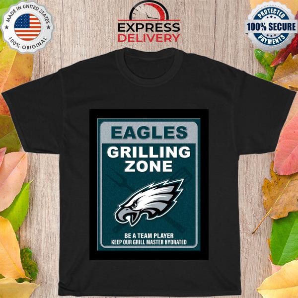 Eagles grilling zone be a team player keep your grill master hydrated shirt
