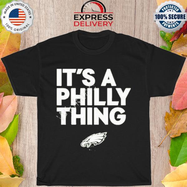 Eagles Pro Shop It’s A Philly Thing Super bowl LVII shirt