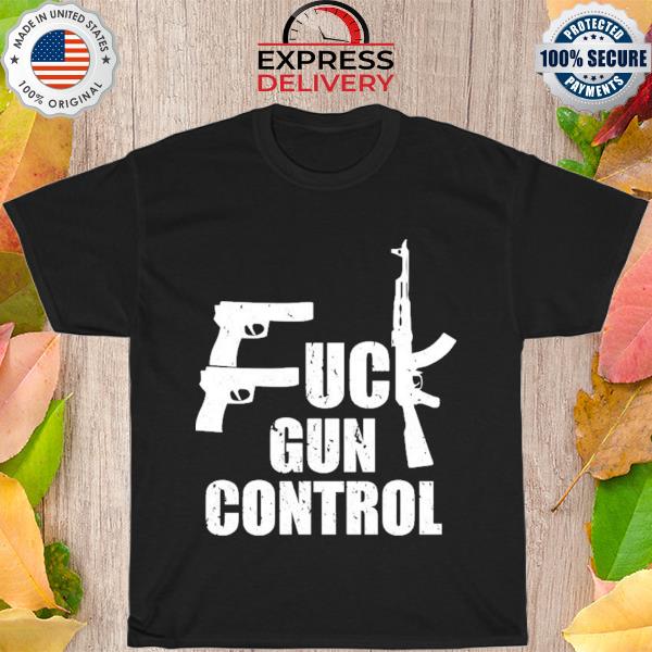 Fuck gun control 2023 shirt