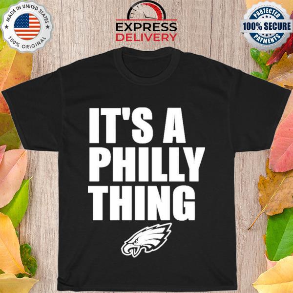 Funny Philadelphia Eagles It's a philly thing 2023 shirt