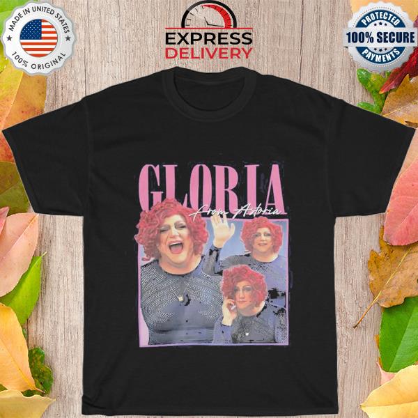 Gloria from astoria t shirt