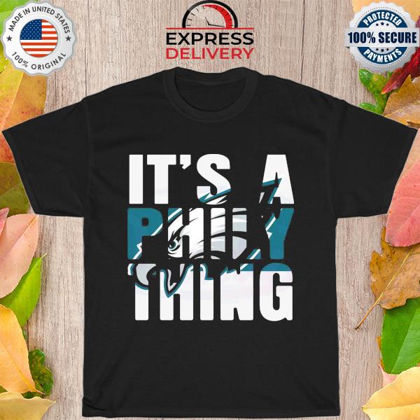 It's a philly thing its a philadelphia thing shirt