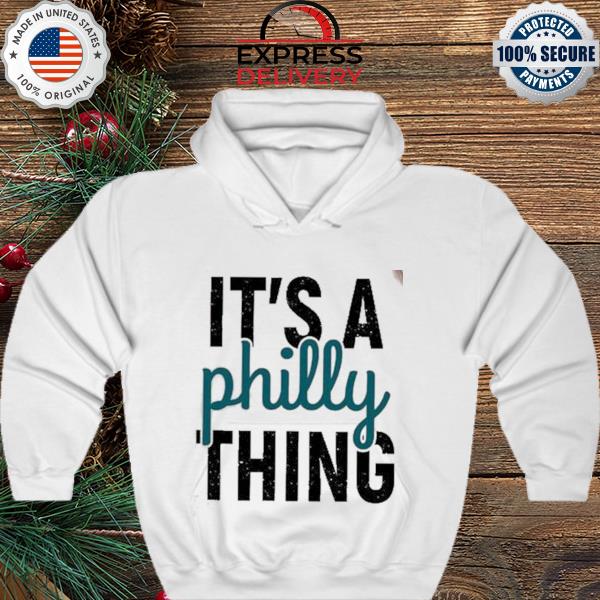 It’s Philly Thing Super Bowl Shirt hoodie