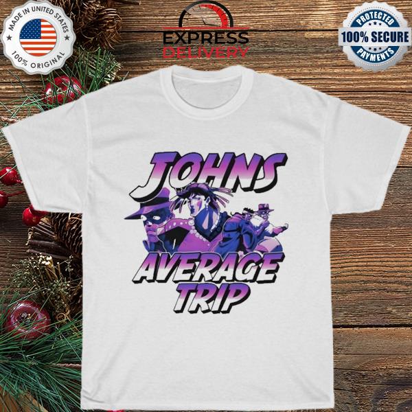 Johns average trip 2023 shirt