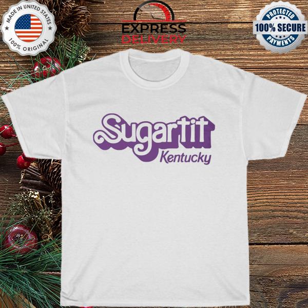 Kentucky for kentucky sugartit kentucky shirt