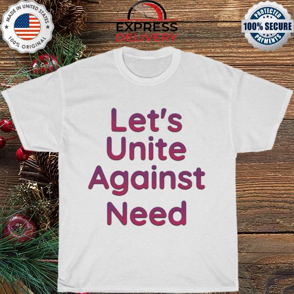 Let's unite against shirt