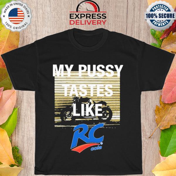 My pussy tastes like rc cola shirt
